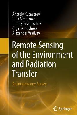 Remote Sensing of the Environment and Radiation Transfer: An Introductory Survey by Irina Melnikova, Dmitry Pozdnyakov, Anatoly Kuznetsov