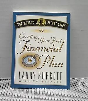 The World's Easiest Pocket Guide to Creating Your First Financial Plan by Larry Burkett, Ed Strauss