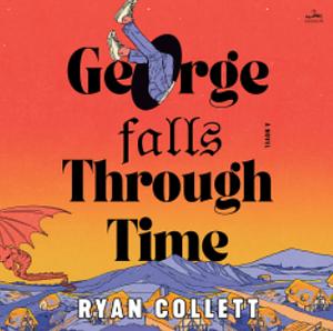 George Falls Through Time by Ryan Collett