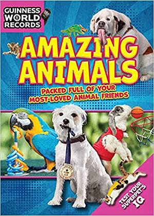 Guinness World Records: Amazing Animals: Packed Full of Your Most-Loved Animal Friends by Guinness World Records