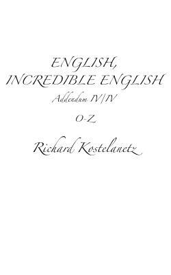 English, Incredible English Addendum IV/IV by Andrew Charles Morinelli, Richard Kostelanetz