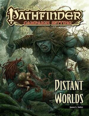 Pathfinder Campaign Setting: Distant Worlds by James L. Sutter, Scott Purdy, Kerem Beyit, Mike Sass, Raven Mimura, Jean-Baptiste Reynaud, Ilker Serdar Yildiz