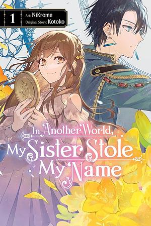 In Another World, My Sister Stole My Name, Vol. 1: Volume 1 by Kotoko