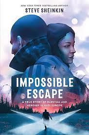 Impossible Escape: A True Story of Survival and Heroism in Nazi Europe by Steve Sheinkin