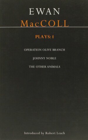 Plays 1: Operation Olive Branch / Johnny Noble / The Other Animals by Ewan MacColl