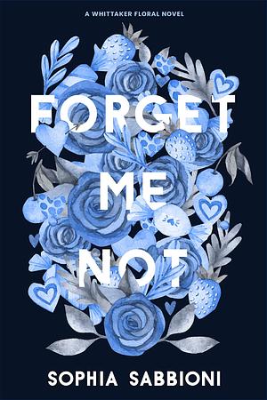 Forget Me Not: A second-chance-romance by Sophia Sabbioni, Sophia Sabbioni