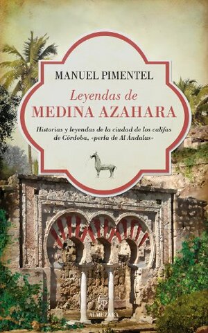 Leyendas de Medina Azahara (Al Ándalus) by Manuel Pimentel