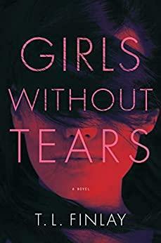 Girls Without Tears by T.L. Finlay