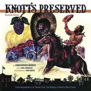 Knott's Preserved: From Boysenberry to Theme Park, the History of Knott's Berry Farm by J. Eric Lynxwiler, Christopher Merritt