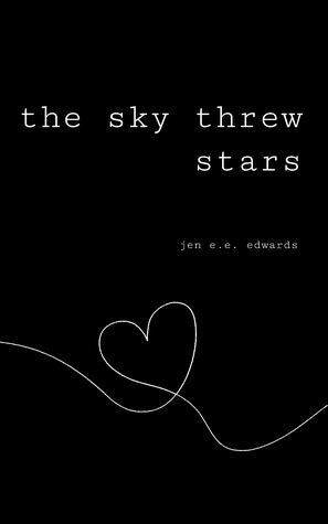 The Sky Threw Stars by Jen E.E. Edwards