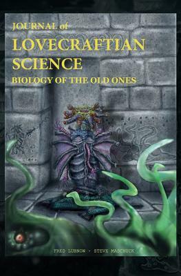Journal of Lovecraftian Science: Biology of the Old Ones by Fred S. Lubnow