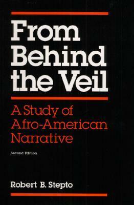 From behind the veil: a study of Afro-American narrative by Robert B. Stepto