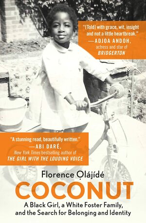 Coconut: A Black Girl, A White Foster Family, and the Search for Belonging and Identity by Florence Olajide