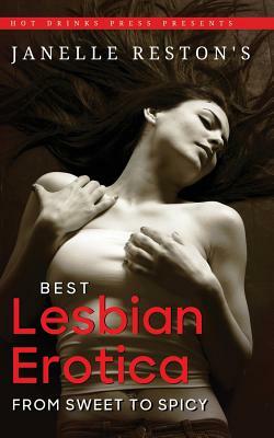 Janelle Reston's Best Lesbian Erotica: From Sweet to Spicy by Janelle Reston