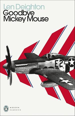 Goodbye Mickey Mouse by Len Deighton