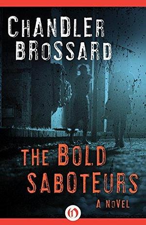 The Bold Saboteurs: A Novel by Chandler Brossard, Chandler Brossard