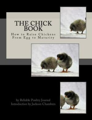 The Chick Book: How to Raise Chickens From Egg to Maturity by Reliable Poultry Journal