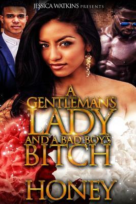 A Gentleman's Lady and a Bad Boy's Bitch by Honey