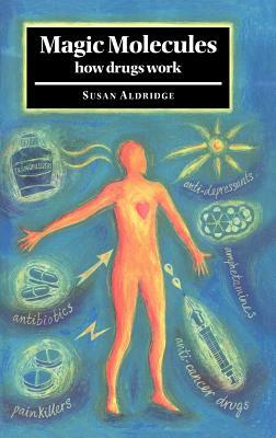 Magic Molecules: How Drugs Work by Susan Aldridge