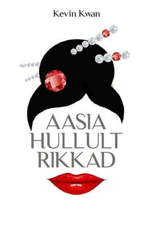 Aasia Hullult Rikkad by Kevin Kwan