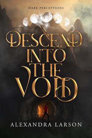 Descend into the Void (Dark Perceptions #2) by Alexandra Larson