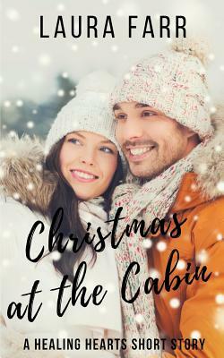 Christmas at the Cabin: A Healing Hearts Short Story by Laura Farr