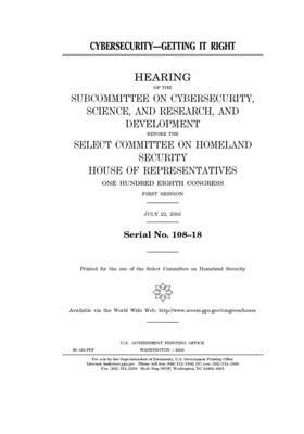 Cybersecurity: getting it right by Select Committee on Homeland Se (house), United S. Congress, United States House of Representatives