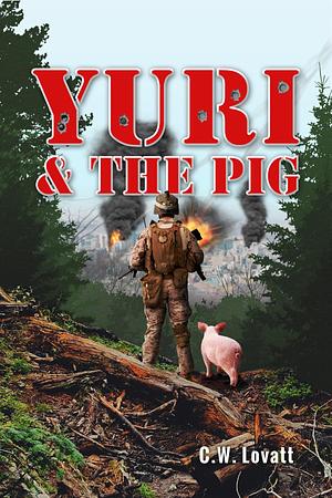 Yuri and the Pig by C.W. Lovatt, C.W. Lovatt