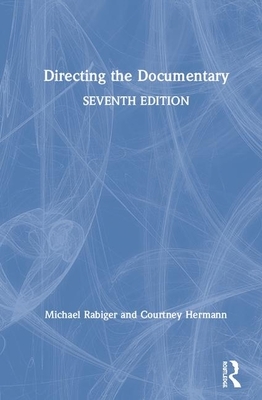 Directing the Documentary by Michael Rabiger, Courtney Hermann