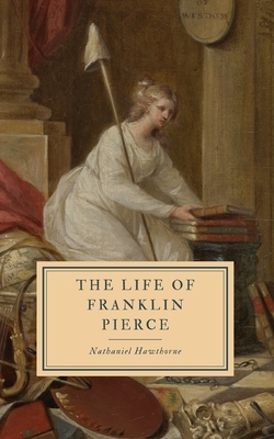 The Life of Franklin Pierce by Nathaniel Hawthorne