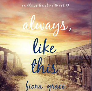 Always, Like This by Fiona Grace