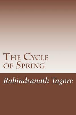 The Cycle of Spring by Rabindranath Tagore