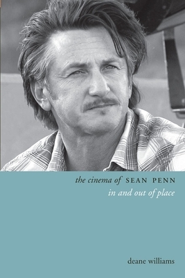 The Cinema of Sean Penn: In and Out of Place by Deane Williams