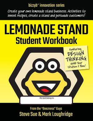 Lemonade Stand Student Workbook: How to Create an Amazing Lemonade Stand Business by Mark Loughridge, Steve Sue