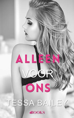 Alleen voor ons by Tessa Bailey, Marjolijn Huiberts