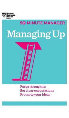 Managing Up (HBR 20-Minute Manager Series) by Harvard Business Review