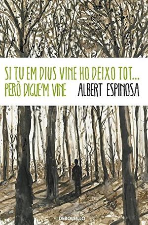 Si tu em dius vine, ho deixo tot...però digue'm vine by Albert Espinosa, Albert Espinosa