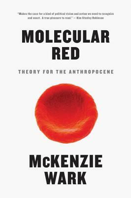 Molecular Red: Theory for the Anthropocene by McKenzie Wark