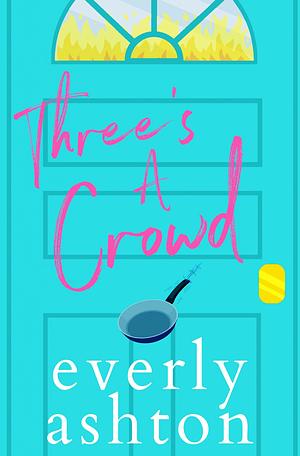 Three's A Crowd by Everly Ashton