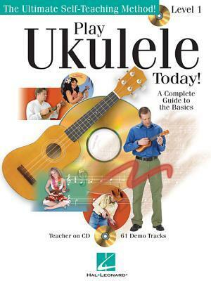 Play Ukulele Today!: Level 1- A Complete Guide to the Basics-Tutor Music Book with Cd by Barrett Tagliarino, Hal Leonard LLC