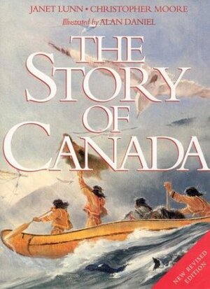 The Story of Canada by Christopher Moore, Janet Lunn, Alan Daniel
