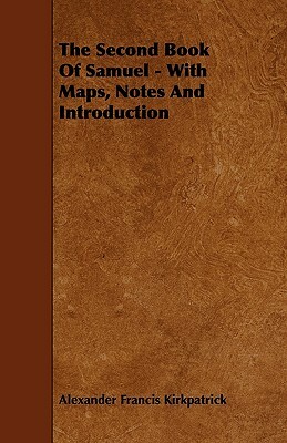 The Second Book of Samuel - With Maps, Notes and Introduction by Alexander Francis Kirkpatrick