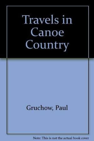 Travels in Canoe Country by Paul Gruchow