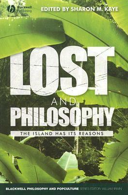 Lost and Philosophy: The Island Has Its Reasons by Sharon M. Kaye