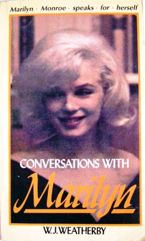 Conversations with Marilyn: Portrait of Marilyn Monroe by Marilyn Monroe, William John Weatherby