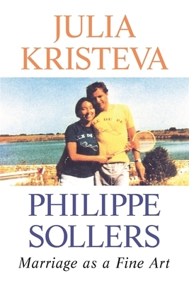 Marriage as a Fine Art by Philippe Sollers, Lorna Scott Fox, Julia Kristeva