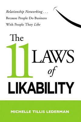 The 11 Laws of Likability: Relationship Networking . . . Because People Do Business with People They Like by Michelle Tillis Lederman