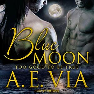 Blue Moon: Too Good To Be True by A.E. Via
