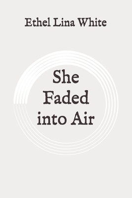 She Faded into Air: Original by Ethel Lina White