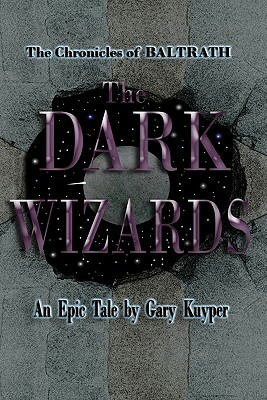 The Chronicles of BALTRATH: The DARK WIZARDS by Gary Kuyper